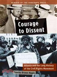 Courage to Dissent ─ Atlanta and the Long History of the Civil Rights Movement