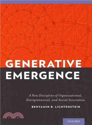 Generative emergence :a new discipline of organizational, entrepreneurial and social innovation /