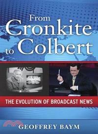 From Cronkite to Colbert ─ The Evolution of Broadcast News