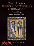 The Hidden History of Women's Ordination ─ Female Clergy in the Medieval West