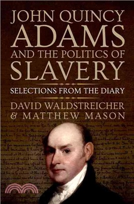 John Quincy Adams and the Politics of Slavery ─ Selections from the Diary