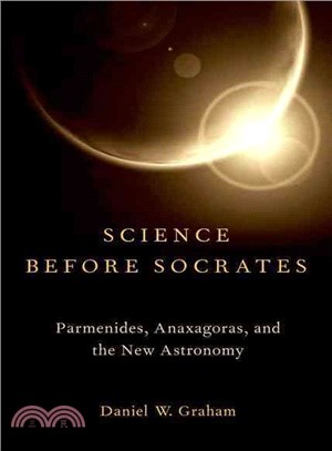Science Before Socrates ─ Parmenides, Anaxagoras, and the New Astronomy