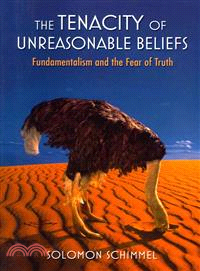 The Tenacity of Unreasonable Beliefs ― Fundamentalism and the Fear of Truth