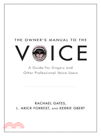 The Owner's Manual to the Voice ─ A Guide for Singers and Other Professional Voice Users