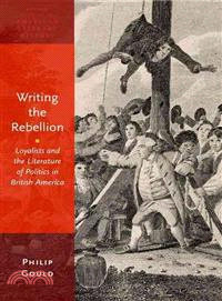 Writing the Rebellion ─ Loyalists and the Literature of Politics in British America