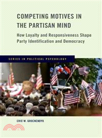 Competing Motives in the Partisan Mind ─ How Loyalty and Responsiveness Shape Party Identification and Democracy