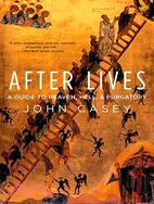 After Lives—A Guide to Heaven, Hell, and Purgatory