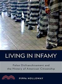 Living in Infamy ─ Felon Disfranchisement and the History of American Citizenship