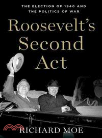 Roosevelt's Second Act ─ The Election of 1940 and the Politics of War