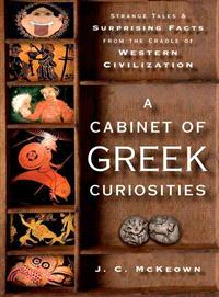 A Cabinet of Greek Curiosities ─ Strange Tales and Surprising Facts from the Cradle of Western Civilization