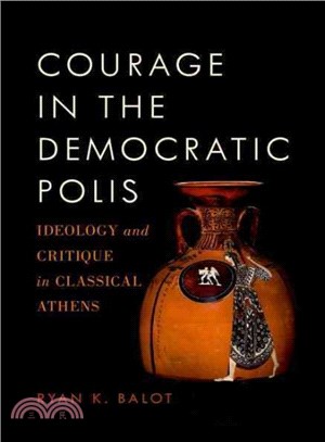 Courage in the Democratic Polis ─ Ideology and Critique in Classical Athens