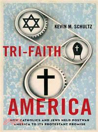 Tri-Faith America ─ How Catholics and Jews Held Postwar America to Its Protestant Promise