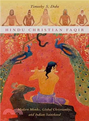 Hindu Christian Faqir ― Modern Monks, Global Christianity, and Indian Sainthood
