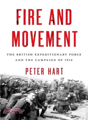 Fire and Movement ─ The British Expeditionary Force and the Campaign of 1914