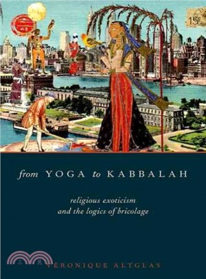 From Yoga to Kabbalah ― Religious Exoticism and the Logics of Bricolage