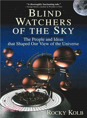 Blind Watchers of the Sky: The People and Ideas That Shaped Our View of the Universe