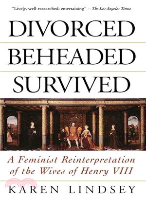 Divorced, Beheaded, Survived ─ A Feminist Reinterpretation of the Wives of Henry VIII