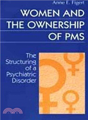 Women and the Ownership of PMS: The Structuring of a Psychiatric Disorder