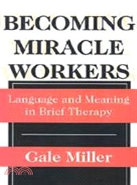 Becoming Miracle Workers ― Language and Meaning in Brief Therapy