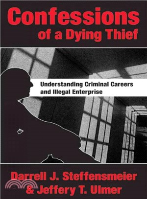 Confessions Of A Dying Thief ─ Understanding Criminal Careers And Illegal Enterprise