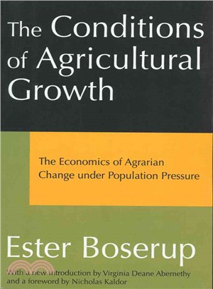 The Conditions of Agricultural Growth: The Economics of Agrarin Change Under Population Pressure