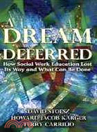 A Dream Deferred: How Social Work Education Lost It's Way and What Can Be Done