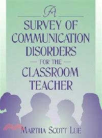 A Survey of Communication Disorders for the Classroom Teacher