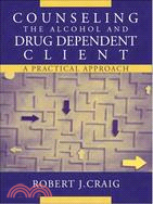 Counseling the Alcohol and Drug Dependent Client: A Practical Approach