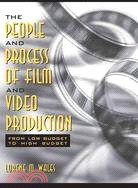 The People and Process of Film and Video Production: From Low Budget to High Budget