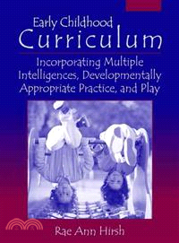 Early Childhood Curriculum: Incorporating Multiple Intelligence, Developmentally Appropriate Practice and Play