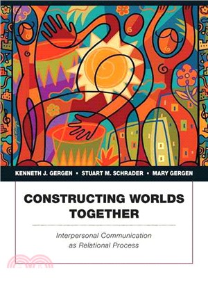 Constructing Worlds Together: Interpersonal Communication As Relational Process