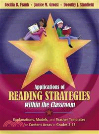 Applications Of Reading Strategies Within The Classroom ─ Explanations, Models, And Teacher Templates for Content Areas in Grades 3-12