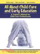 All About Child Care and Early Education: A Trainee's Manual for Child Care Professionals