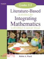 Literature-Based Activities for Integrating Mathematics with Other Content Areas 3-5