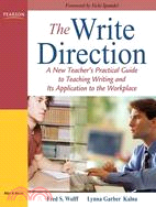 The Write Direction: A New Teacher's Practical Guide to Teaching Writing and Its Application to the Workplace