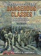 Controlling the Dangerous Classes: A History of Criminal Justice in America