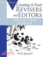 Creating 6-Trait Revisers and Editors for Grade 7: 30 Revision and Editing Lessons