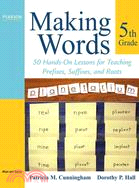 Making Words Fifth Grade: 50 Hands-on Lessons for Teaching Prefixes, Suffixes, and Roots