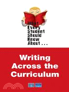 What Every Student Should Know About... Writing Across the Curriculum
