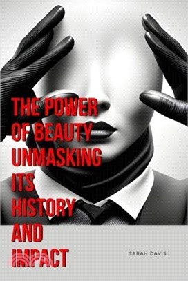 The Power of Beauty Unmasking Its History and Impact