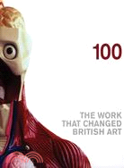 100 : the work that changed British art /