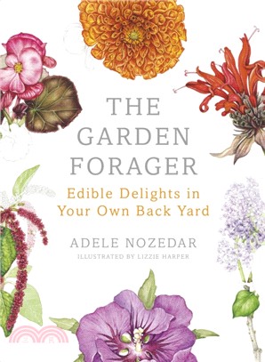 The Garden Forager：Edible Delights in your Own Back Yard