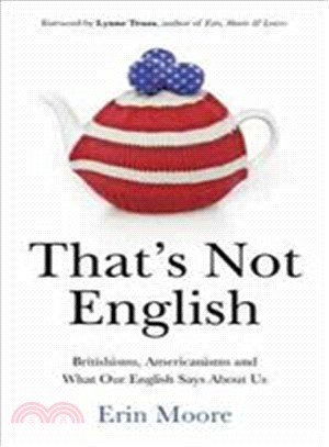 That's Not English : Britishisms, Americanisms and What Our English Says About Us