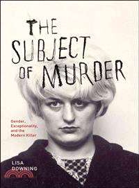 The Subject of Murder—Gender, Exceptionality, and the Modern Killer