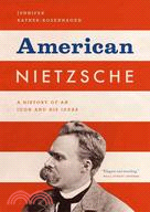 American Nietzsche ─ A History of an Icon and His Ideas