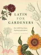 Latin for Gardeners ─ Over 3,000 Plant Names Explained and Explored