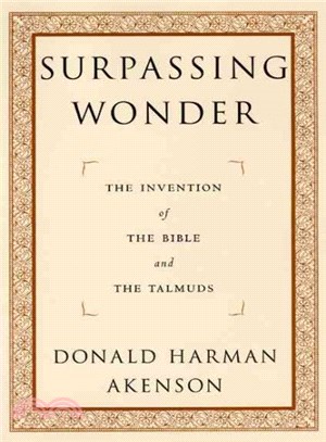 Surpassing Wonder ─ The Invention of the Bible and the Talmuds