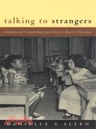 Talking to Strangers ─ Anxieties of Citizenship Since Brown V. Board of Education