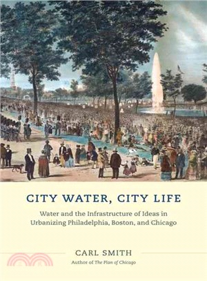 City Water, City Life ─ Water and the Infrastructure of Ideas in Urbanizing Philadelphia, Boston, and Chicago