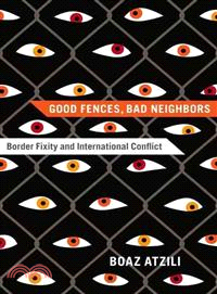 Good Fences, Bad Neighbors ─ Border Fixity and International Conflict